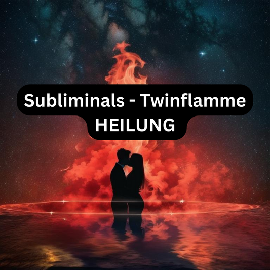 Subliminals - Twinflamme HEILUNG